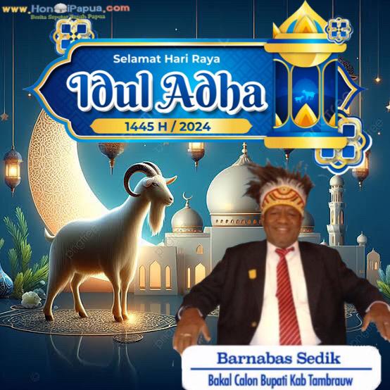 Bakal Calon Bupati kabupaten Tambrauw Barnabas Sedik mengucapkan selamat hari raya Idul Adha 1445 H/2024